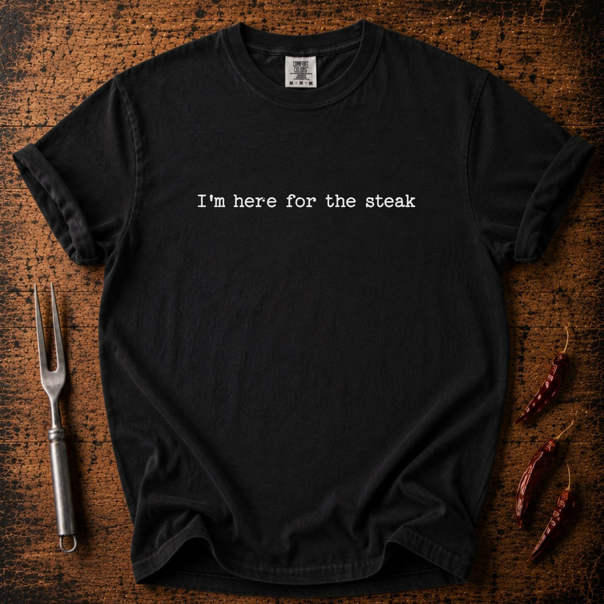 Here for Steak T-shirt