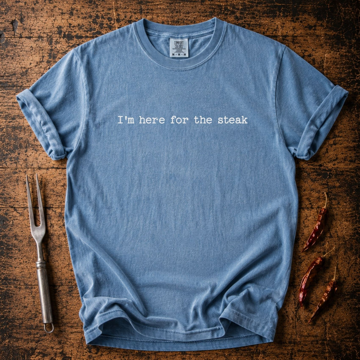 Here for Steak T-shirt