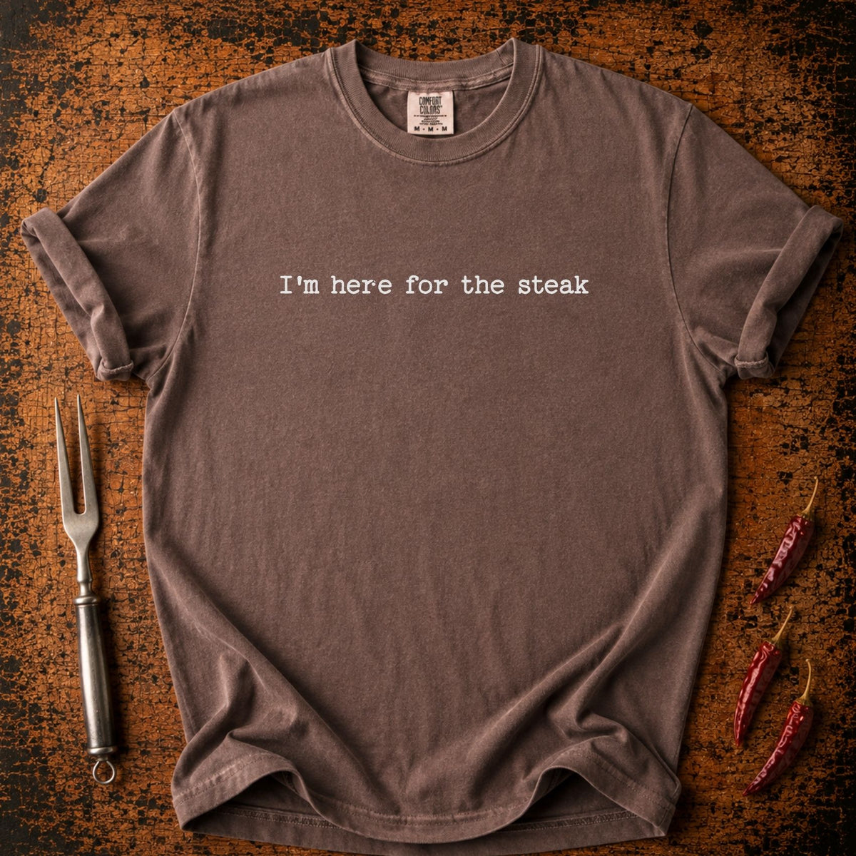 Here for Steak T-shirt