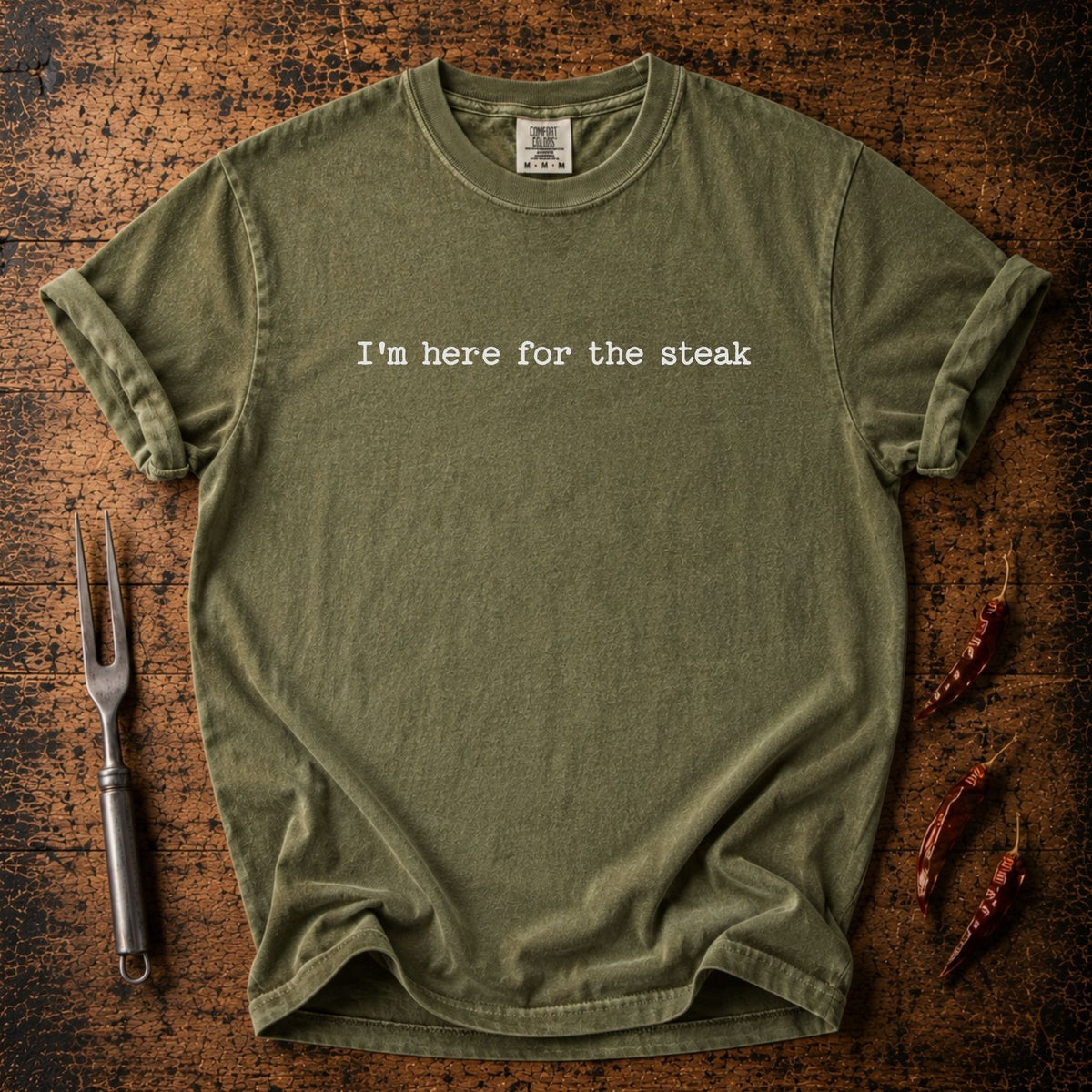 Here for Steak T-shirt